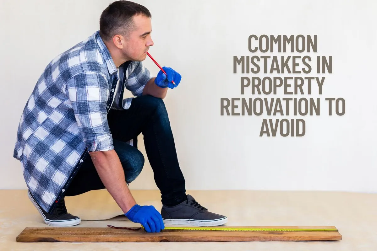 Common Mistakes in Property Renovation to Avoid