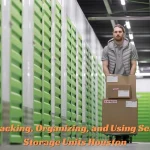 Packing, Organizing, and Using Self Storage Units Houston