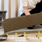 Why Suspended Floor Insulation Matters for Homes and Businesses