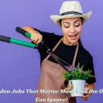 The Garden Jobs That Matter Most