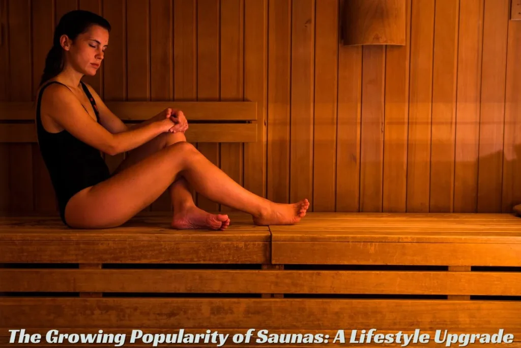 The Growing Popularity of Saunas A Lifestyle Upgrade