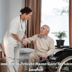 What to Look for in Private Home Care Services Around London