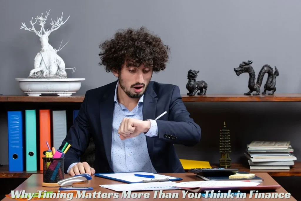 Why Timing Matters More Than You Think in Finance
