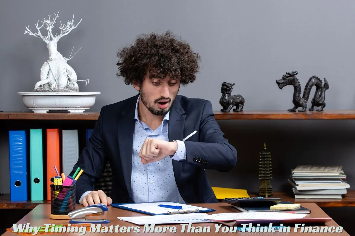 Why Timing Matters More Than You Think in Finance