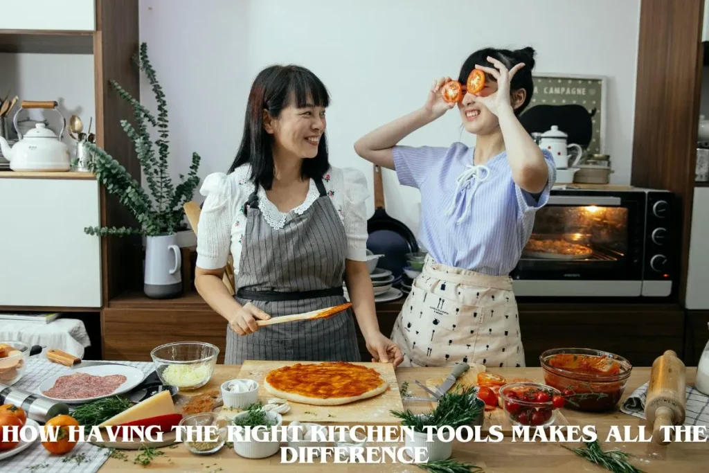 How Having the Right Kitchen Tools Makes All the Difference