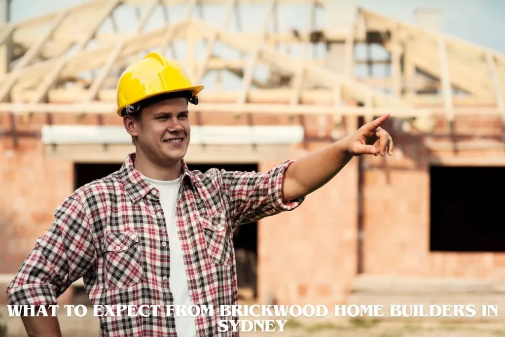 What to Expect from Brickwood Home Builders in Sydney
