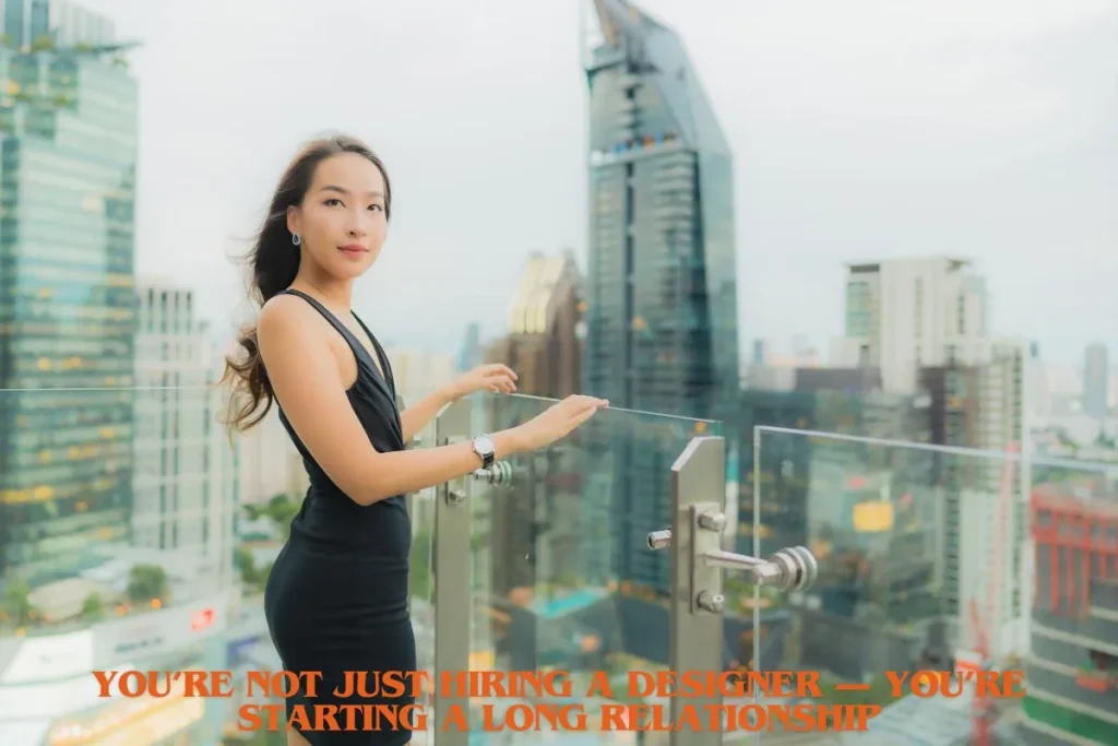 You’re Not Just Hiring a Designer — You’re Starting a Long Relationship