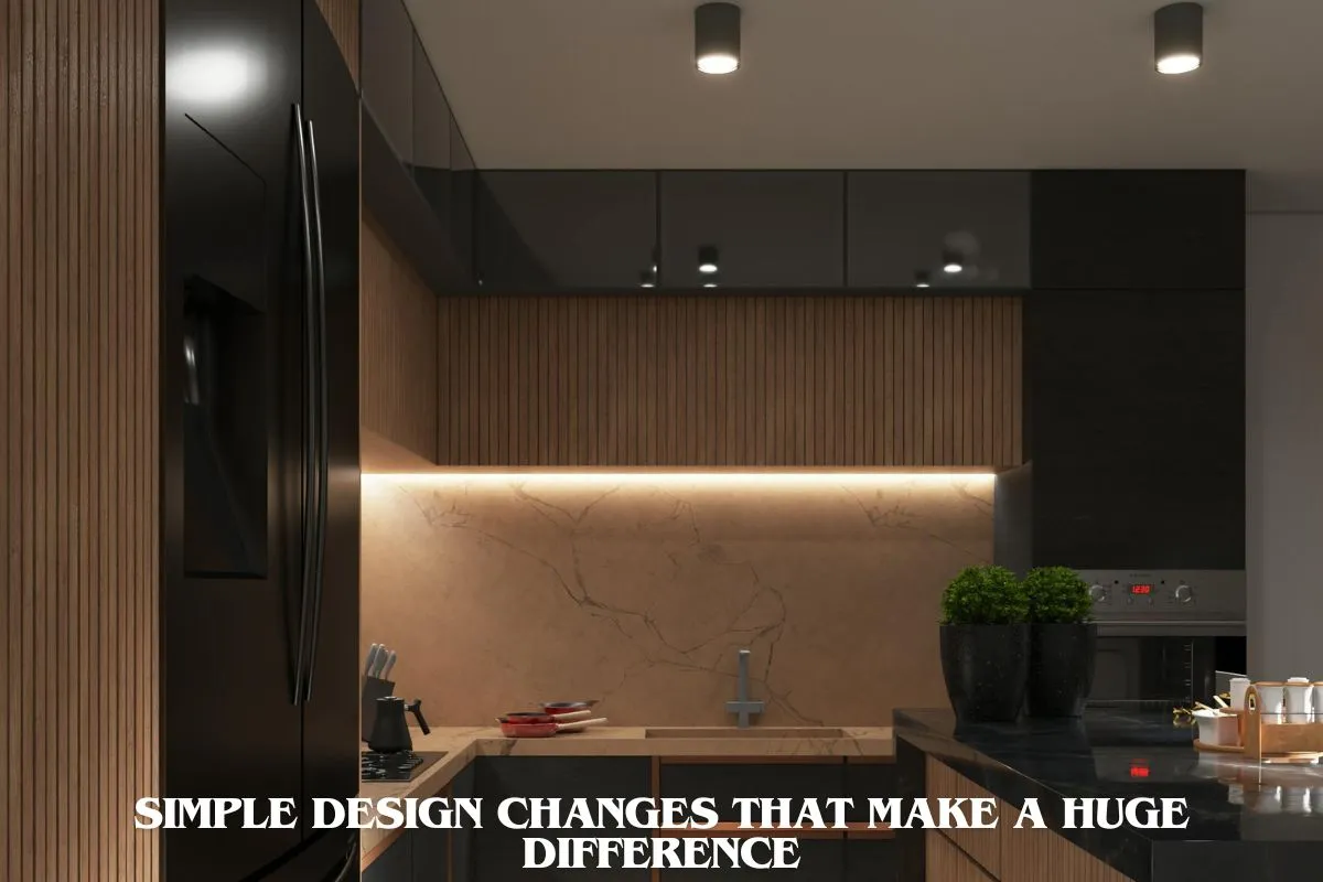Simple Design Changes That Make a Huge Difference